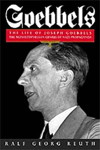 Goebbels: The Life of Joseph Goebbels, the Mephistophelean Genius of Nazi Propaganda