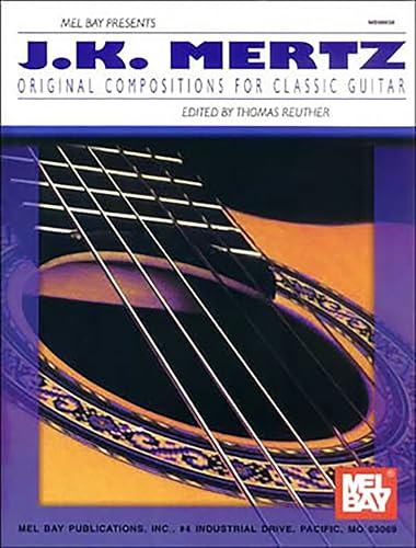 J.K. Mertz - Original Compositions for Classic Guitar von Mel Bay Publications