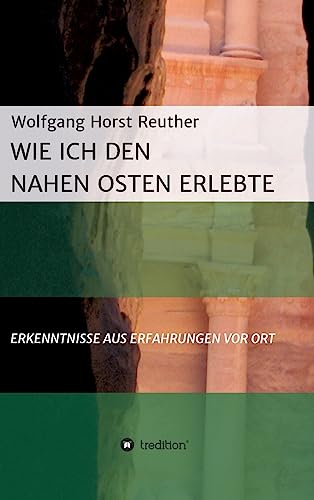 Wie ich den Nahen Osten erlebte: Erkenntnisse aus Erfahrungen vor Ort