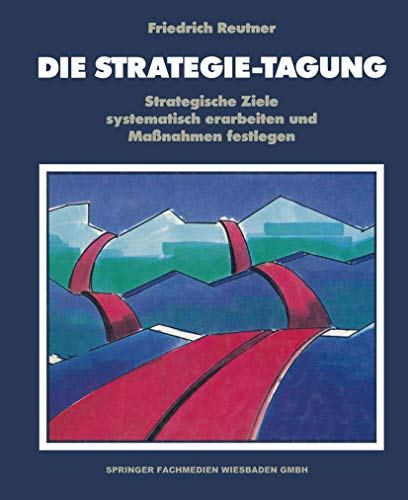 Die Strategie-Tagung: Strategische Ziele systematisch erarbeiten und Maßnahmen festlegen Die Strategie-Tagung: Strategische Ziele systematisch erarbeiten und Maßnahmen festlegen