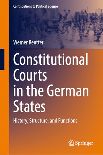 Constitutional Courts in the German States: History, Structure, and Functions (Contributions to Political Science) von Springer