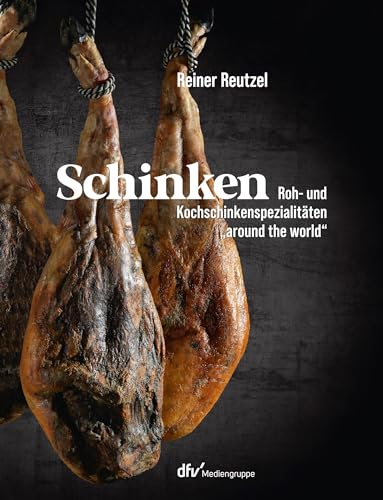 Schinken: Roh- und Kochspezialitäten „around the world“ von Deutscher Fachverlag
