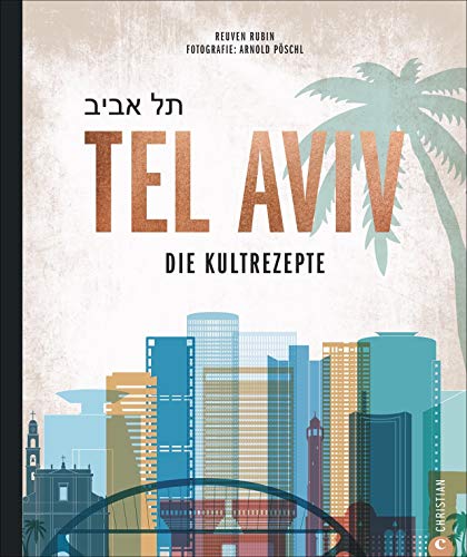Kochbuch: Tel Aviv. Die Kultrezepte. Jüdisch kochen mit Rezepten der Food-Hotspots aus der Trendstadt Israels.