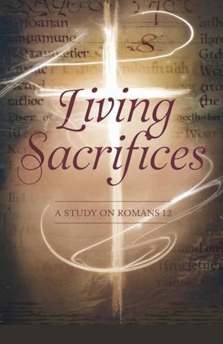 Living Sacrifices (Bible Study Guides, Band 3) von Faithful Reflections