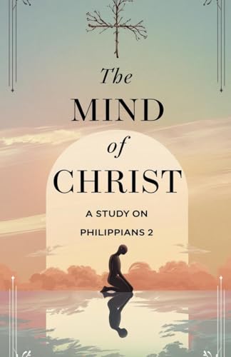 The Mind of Christ (Bible Study Guides, Band 5) von Faithful Reflections