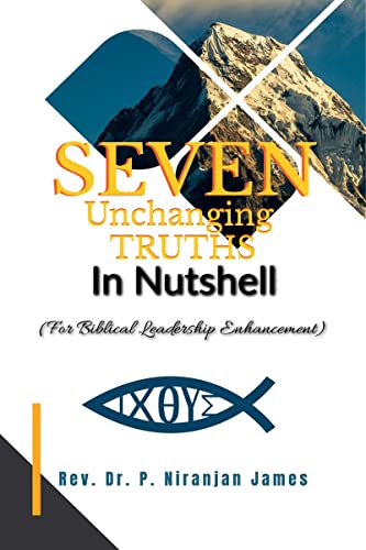 Seven Unchanging Truths In Nutshell: For Biblical LEADERSHIP Enhancement von Notion Press