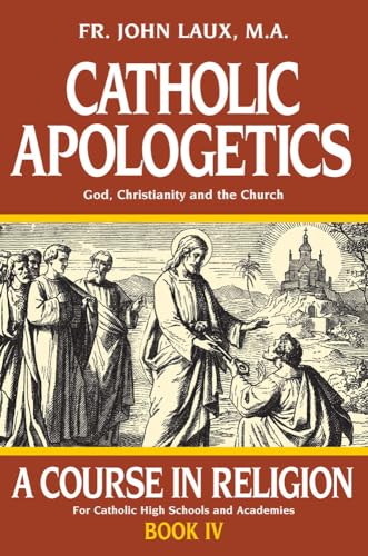 Catholic Apologetics: A Course in Religion - Book IV: God, Christianity, And The Church (A Course In Religion, 4, Band 4) von Tan Books