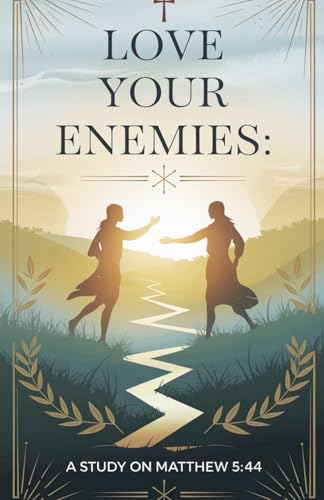 Love Your Enemies (Bible Study Guides, Band 10) von Faithful Reflections