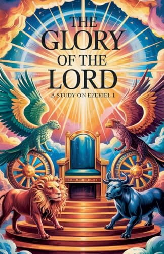 The Glory of the Lord (Bible Study Guides, Band 6) von Faithful Reflections