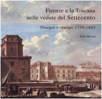 Firenze e la Toscana nelle vedute del Settecento. Disegni e stampe 1739-1803. Catalogo della mostra (Firenze, 25 maggio-25 luglio 2004). Ediz. illustrata von Sillabe
