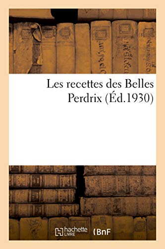 Les recettes des Belles Perdrix: (Ed. 1930) von HACHETTE BNF