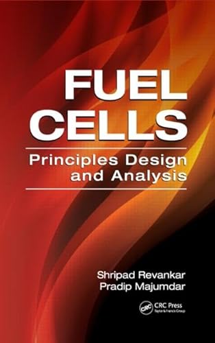 Fuel Cells: Principles, Design, and Analysis (Mechanical and Aerospace Engineering) von CRC Press
