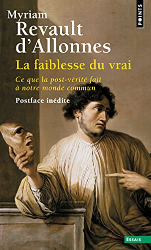 La Faiblesse du vrai: Ce que la post-vérité fait à notre monde commun