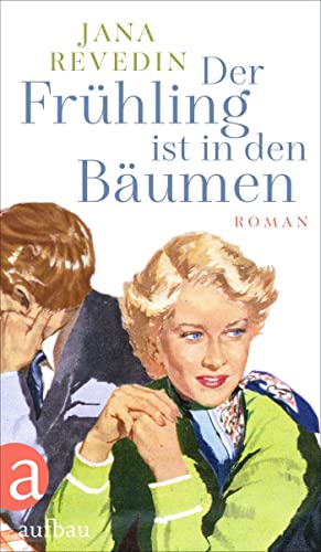 Der Frühling ist in den Bäumen: Roman von Aufbau Verlag GmbH