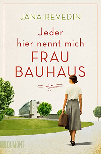 Jeder hier nennt mich Frau Bauhaus: Biografischer Roman