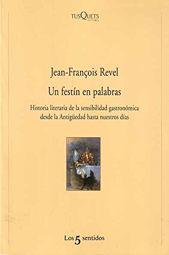 Un festín en palabras : historia literaria de la sensibilidad gastronómica desde la antigüedad hasta nuestros días (Los Cinco Sentidos, Band 7)