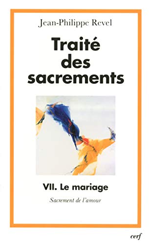 TRAITÉ DES SACREMENTS, VII: Tome 7, Le mariage, sacrement de l'amour