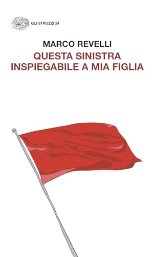 Questa Sinistra inspiegabile a mia figlia. Dialogo immaginario con un’adolescente (Gli struzzi. Nuova serie) von Einaudi