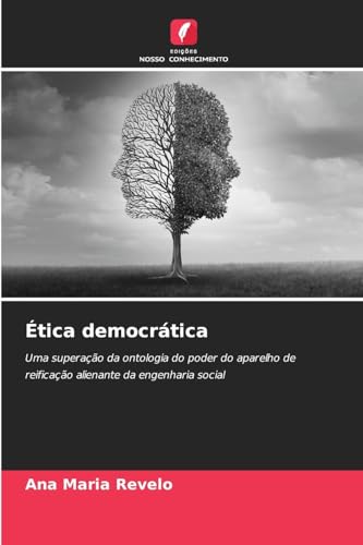 Ética democrática: Uma superação da ontologia do poder do aparelho de reificação alienante da engenharia social von Edições Nosso Conhecimento