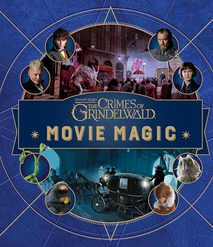 Fantastic Beasts: The Crimes of Grindelwald: Movie Magic Fantastic Beasts: The Crimes of Grindelwald: Movie Magic
