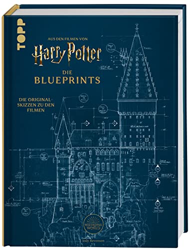 Harry Potter Die Blueprints - Deutsche Ausgabe: Die Originalskizzen zu den Filmen. Mit ausführlichen Kommentaren von Frech