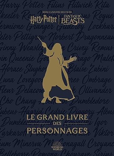 Harry Potter / Fantastic Beasts : le Grand Livre des personnages: Dans l'univers des films Harry Potter, Fantastic Beasts