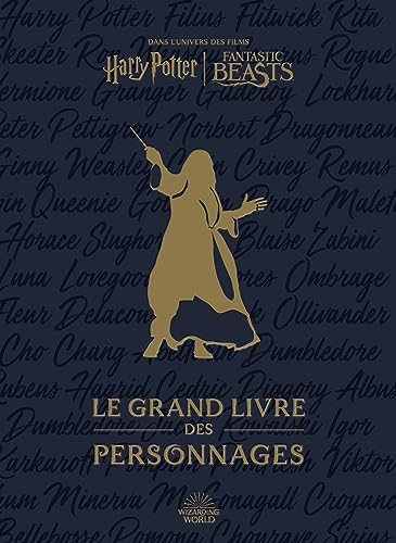 Harry Potter: le Grand Livre des personnages: Dans l'univers des films Harry Potter, Fantastic Beasts