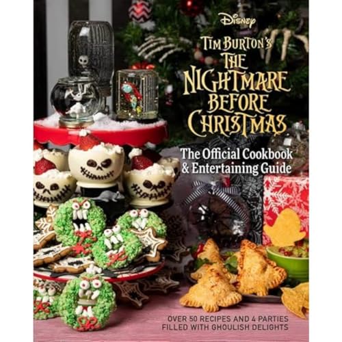 The Nightmare Before Christmas: The Official Cookbook and Entertaining Guide: Over 50 Recipes & 4Parties Filled with Goulish Delights