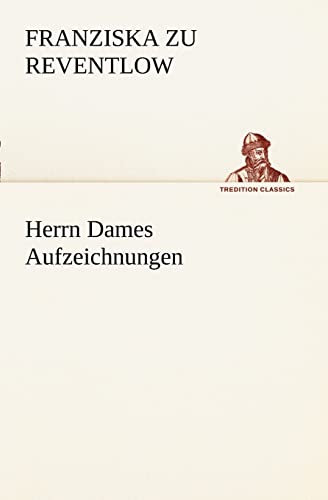 Herrn Dames Aufzeichnungen (TREDITION CLASSICS)