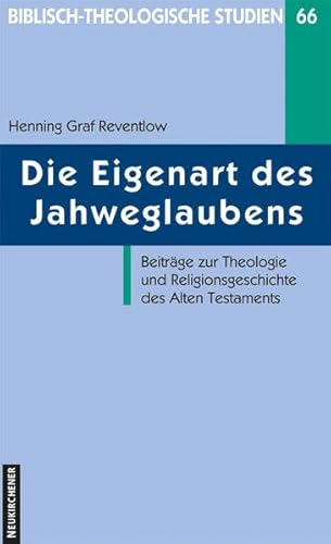 Die Eigenart des Jahweglaubens (Biblisch-Theologische Studien): Beiträge zur Theologie und Religionsgeschichte des Alten Testaments