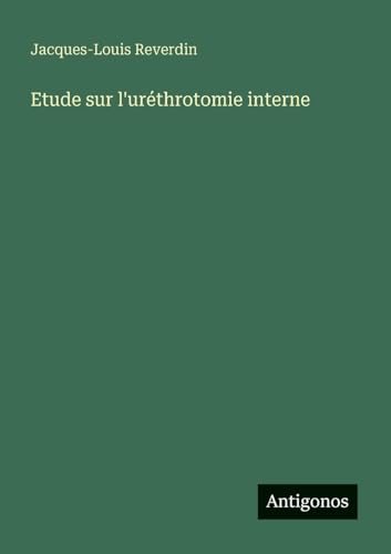 Etude sur l'uréthrotomie interne von Antigonos Verlag