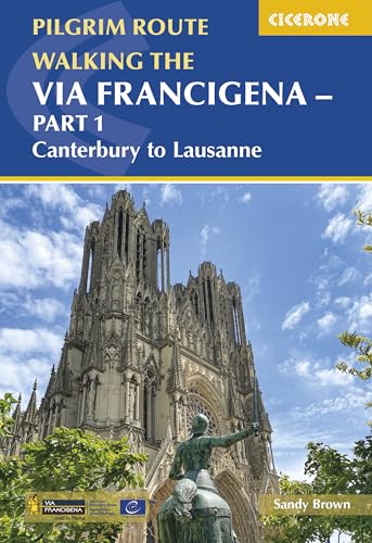 Walking the Via Francigena Pilgrim Route - Part 1: Canterbury to Lausanne (Cicerone guidebooks)
