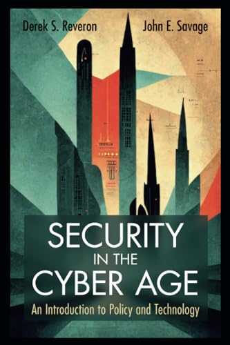 Security in the Cyber Age: An Introduction to Policy and Technology