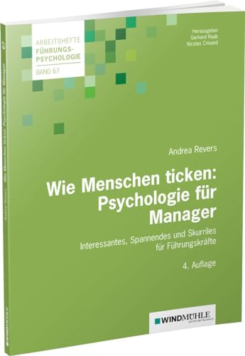 Wie Menschen ticken: Psychologie für Manager: Interessantes, Spannendes und Skurriles für Führungskräfte (Arbeitshefte Führungspsychologie) von Edition Windmühle ein Imprint von FELDHAUS VERLAG GmbH & Co. KG