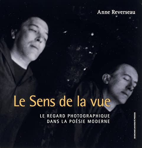 Le sens de la vue: LE REGARD PHOTOGRAPHIQUE DANS LA POÉSIE MODERNE von SORBONNE PUPS