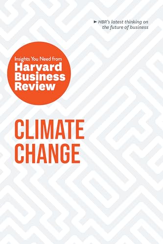Climate Change: The Insights You Need from Harvard Business Review (HBR Insights Series)