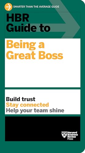 HBR Guide to Being a Great Boss: How Leaders Transform Their Organizations and Create Lasting Value