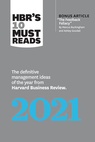 HBR's 10 Must Reads 2021: The Definitive Management Ideas of the Year from Harvard Business Review (with bonus article "The Feedback Fallacy" by Marcus Buckingham and Ashley Goodall) von Harvard Business Review Press