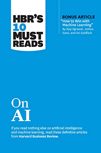 HBR's 10 Must Reads on AI (with bonus article "How to Win with Machine Learning" by Ajay Agrawal, Joshua Gans, and Avi Goldfarb) von Harvard Business Review Press