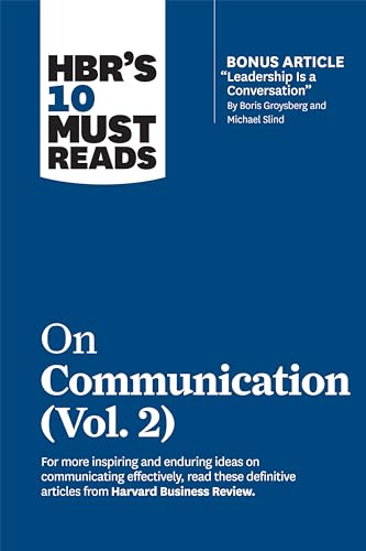 HBR's 10 Must Reads on Communication, Vol. 2 (with bonus article "Leadership Is a Conversation" by Boris Groysberg and Michael Slind)