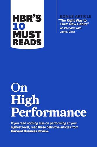 HBR’s 10 Must Reads on High Performance (with bonus article "The Right Way to Form New Habits” An interview with James Clear) von Harvard Business Review Press