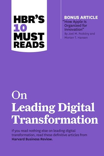 HBR's 10 Must Reads on Leading Digital Transformation (with bonus article "How Apple Is Organized for Innovation" by Joel M. Podolny and Morten T. Hansen) von Harvard Business Review Press