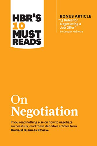 HBR's 10 Must Reads on Negotiation (with bonus article "15 Rules for Negotiating a Job Offer" by Deepak Malhotra)