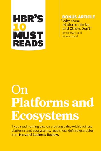 HBR's 10 Must Reads on Platforms and Ecosystems (with bonus article by "Why Some Platforms Thrive and Others Don't" By Feng Zhu and Marco Iansiti) von Harvard Business Review Press