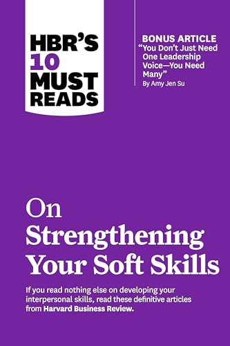 HBR's 10 Must Reads on Strengthening Your Soft Skills (with bonus article "You Don't Need Just One Leadership Voice--You Need Many" by Amy Jen Su) von Harvard Business Review Press