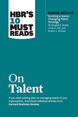HBR's 10 Must Reads on Talent (with bonus article "Building a Game-Changing Talent Strategy" by Douglas A. Ready, Linda A. Hill, and Robert J. Thomas) von Harvard Business Review Press