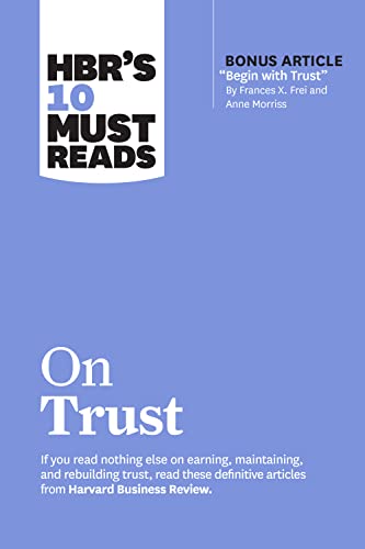 HBR's 10 Must Reads on Trust: (with bonus article "Begin with Trust" by Frances X. Frei and Anne Morriss) von Harvard Business Review Press