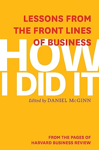 How I Did It: Lessons from the Front Lines of Business How I Did It: Lessons from the Front Lines of Business