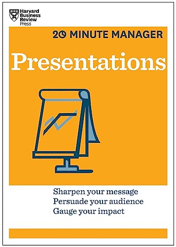 Presentations (HBR 20-Minute Manager Series): Sharpen your message - Persuade your audience - Gauge your impact