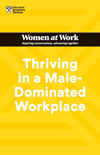 Thriving in a Male-Dominated Workplace (HBR Women at Work Series) von Harvard Business Review Press